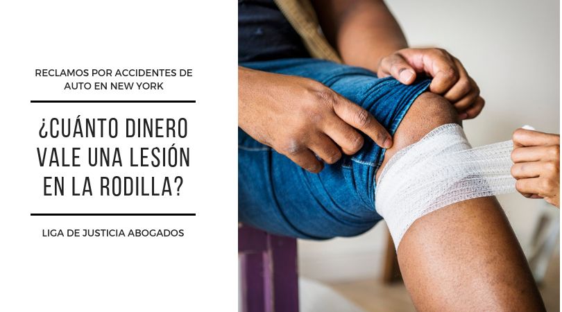 cuanto dinero pagan por lesiones de rodilla en accidentes de auto o de moto en new york ¿Cuánto dinero valen las lesiones de rodilla en accidentes de auto o de moto en New York o Long Island?